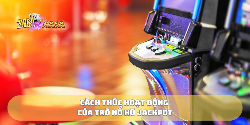 Cách thức hoạt động của trò nổ hũ jackpot