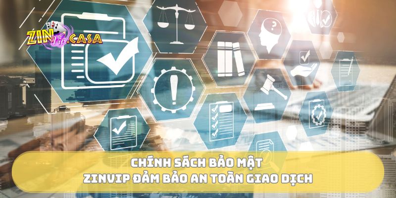 Chính sách bảo mật Zinvip đảm bảo an toàn giao dịch