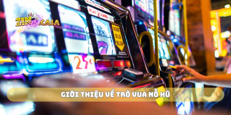 Giới thiệu về trò vua nỗ hũ