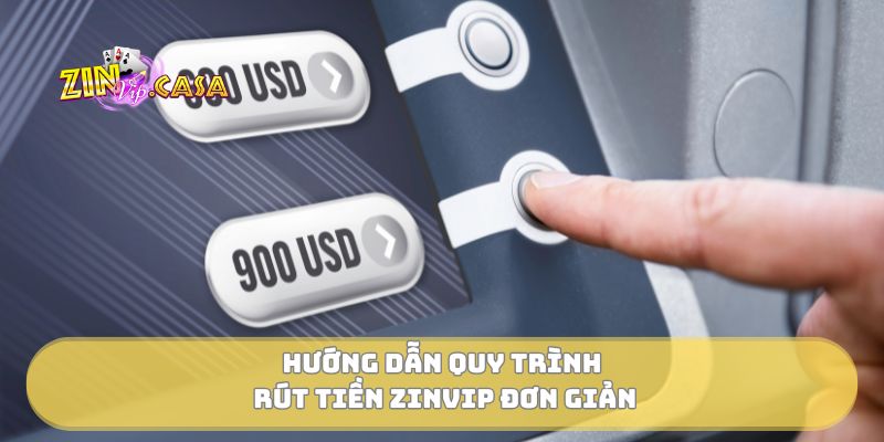 Hướng dẫn quy trình rút tiền Zinvip đơn giản