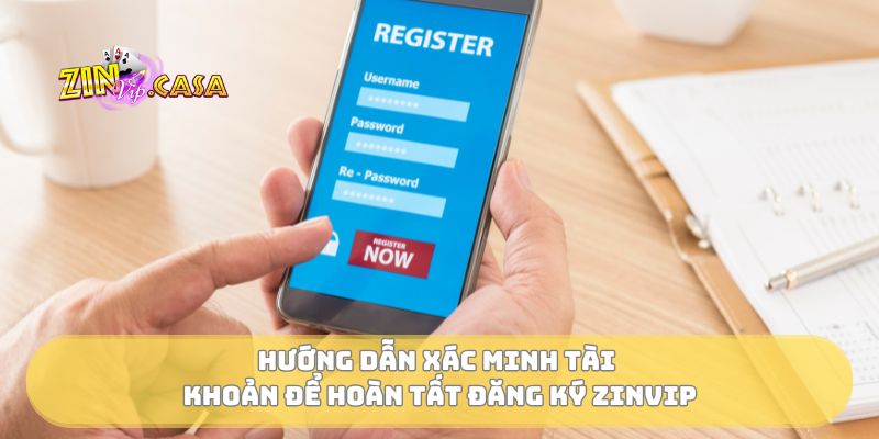 Hướng dẫn xác minh tài khoản để hoàn tất đăng ký Zinvip