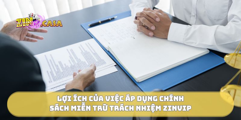Lợi ích của việc áp dụng chính sách miễn trừ trách nhiệm Zinvip