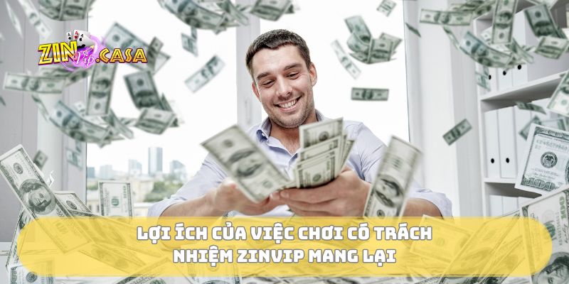 Lợi ích của việc chơi có trách nhiệm Zinvip mang lại