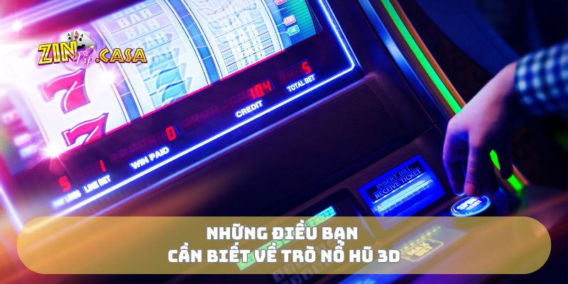 Những điều bạn cần biết về trò nổ hũ 3D