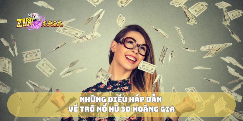 Những điều hấp dẫn về trò nổ hũ 3D hoàng gia