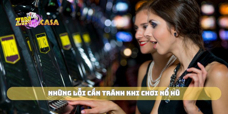 Những lỗi cần tránh khi chơi nổ hũ