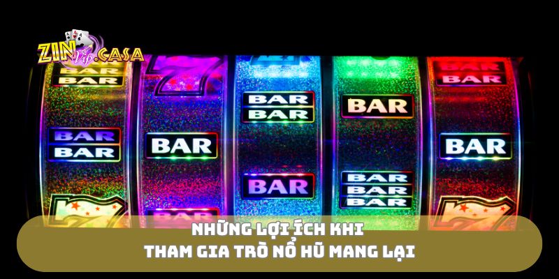 Những lợi ích khi tham gia trò nổ hũ mang lại