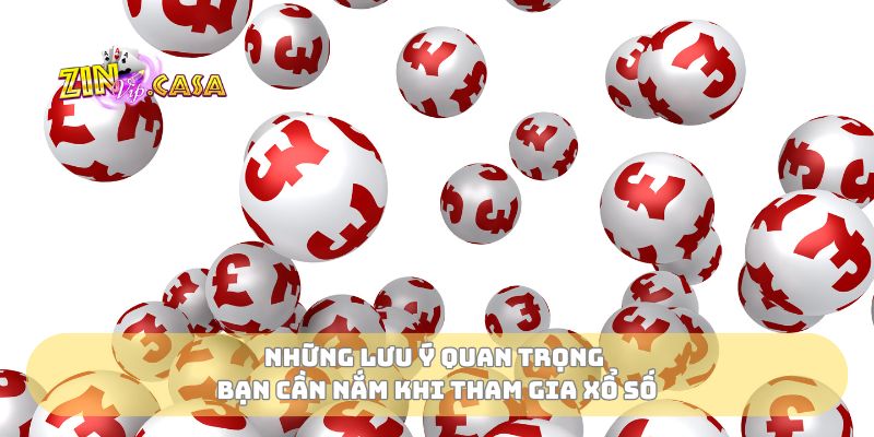 Những lưu ý quan trọng bạn cần nắm khi tham gia xổ số
