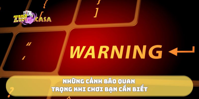 Những cảnh báo quan trọng khi chơi bạn cần biết