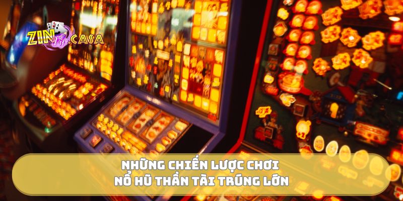 Những chiến lược chơi nổ hũ thần tài trúng lớn