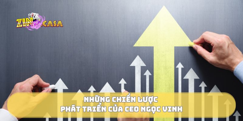 Những chiến lược phát triển của CEO Ngọc Vinh