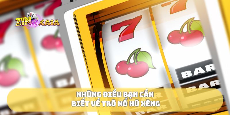 Những điều bạn cần biết về trò nổ hũ xèng