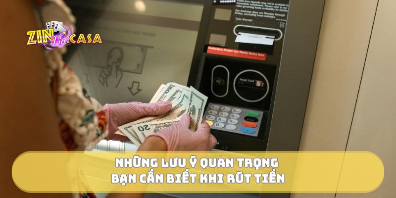 Những lưu ý quan trọng bạn cần biết khi rút tiền