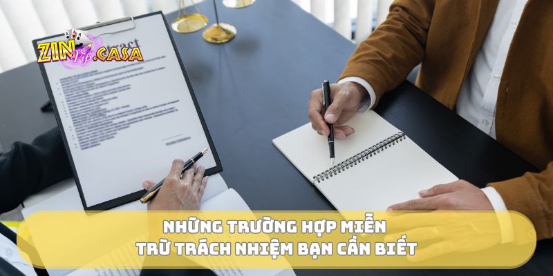 Những trường hợp miễn trừ trách nhiệm bạn cần biết