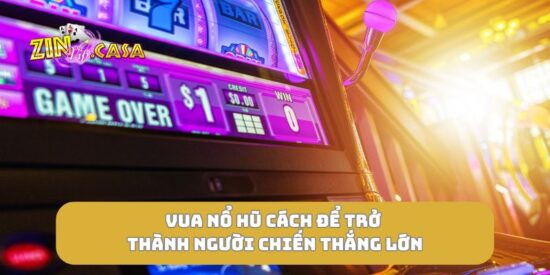 Vua nổ hũ cách để trở thành người chiến thắng lớn