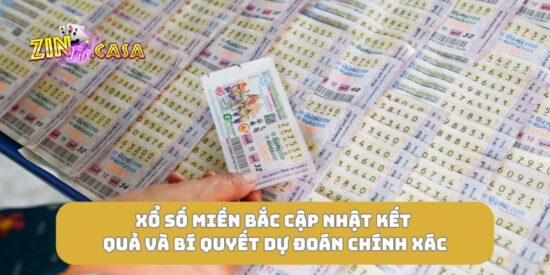 Xổ số miền Bắc cập nhật kết quả và bí quyết dự đoán chính xác