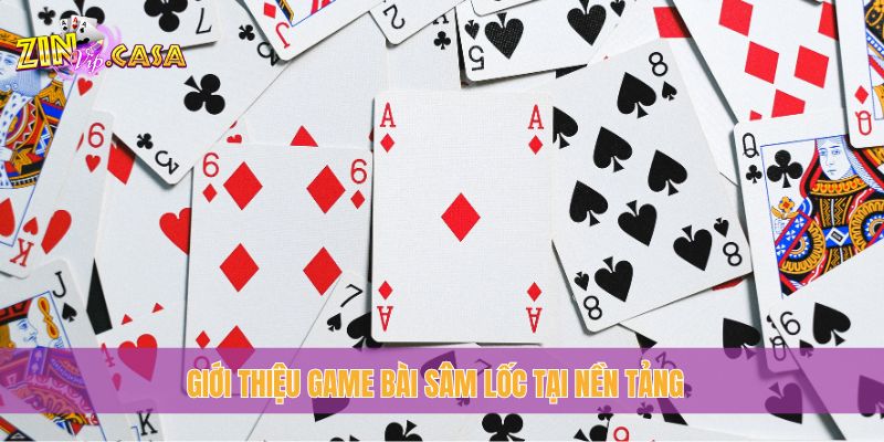 Giới thiệu game bài Sâm Lốc tại nền tảng