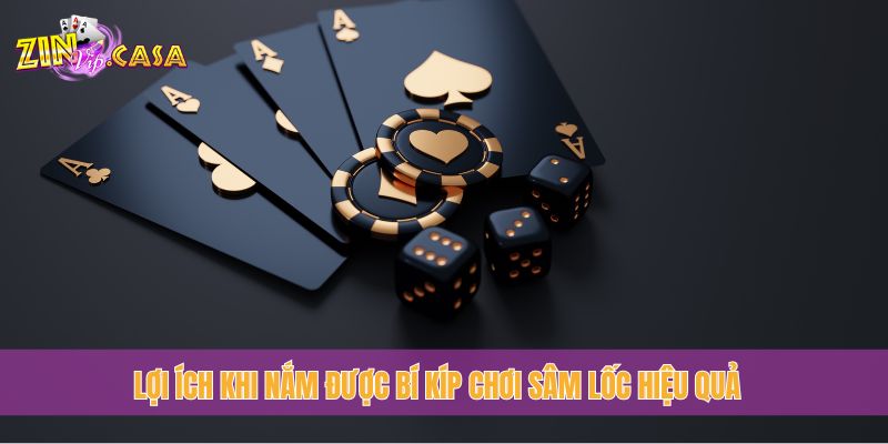 Lợi ích khi nắm được bí kíp chơi Sâm Lốc hiệu quả
