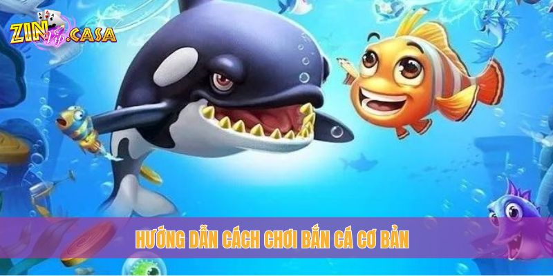 Hướng dẫn cách chơi bắn cá cơ bản