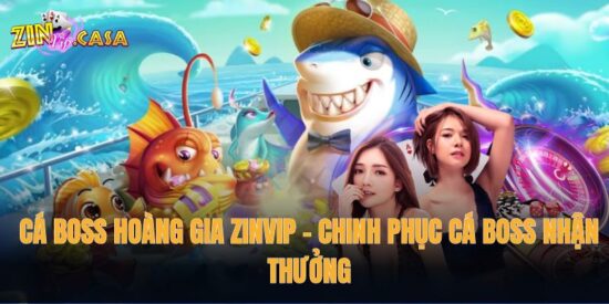 Cá Boss Hoàng Gia Zinvip – Chinh phục cá boss nhận thưởng