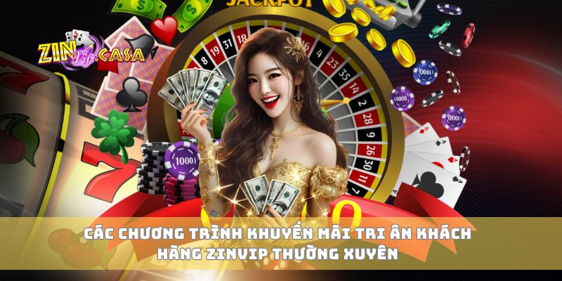 Các chương trình khuyến mãi tri ân khách hàng Zinvip thường xuyên