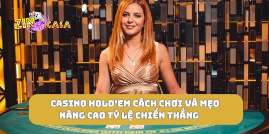 Casino Hold'em cách chơi và mẹo nâng cao tỷ lệ chiến thắng