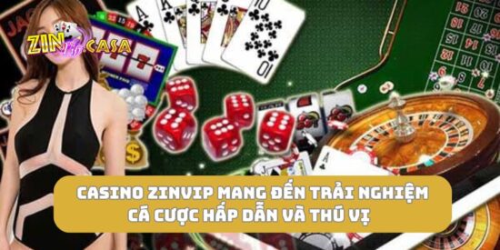 Casino zinvip mang đến trải nghiệm cá cược hấp dẫn và thú vị