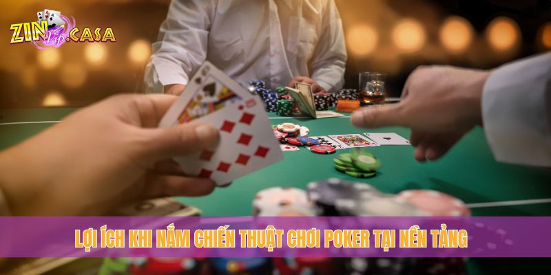 Lợi ích khi nắm chiến thuật chơi Poker tại nền tảng