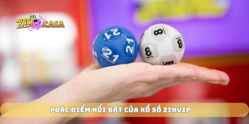 Đặc điểm nổi bật của xổ số zinvip