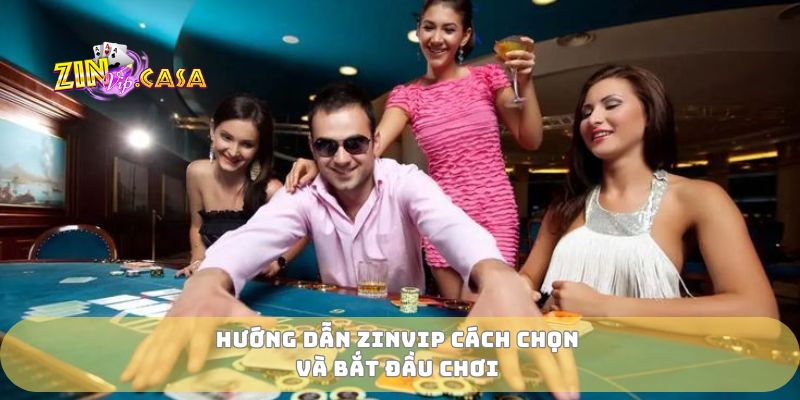 Hướng dẫn zinvip cách chọn và bắt đầu chơi
