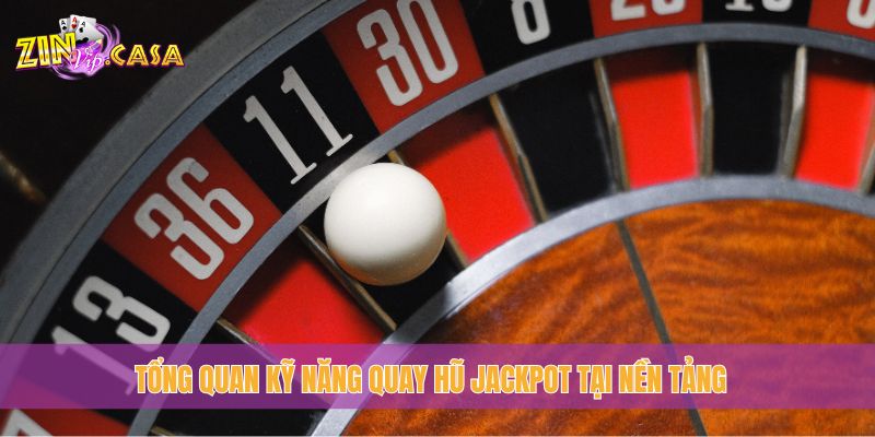 Tổng quan kỹ năng quay hũ Jackpot tại nền tảng