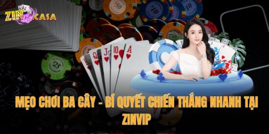 Mẹo Chơi Ba Cây – Bí Quyết Chiến Thắng Nhanh Tại Zinvip