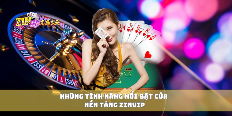 Những tính năng nổi bật của nền tảng Zinvip
