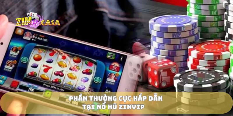 Phần thưởng cực hấp dẫn tại nổ hũ zinvip