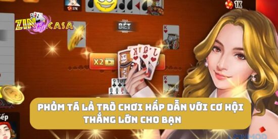 Phỏm tá lả trò chơi hấp dẫn với cơ hội thắng lớn cho bạn