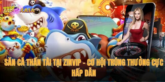 Săn Cá Thần Tài tại Zinvip – Cơ hội trúng thưởng cực hấp dẫn