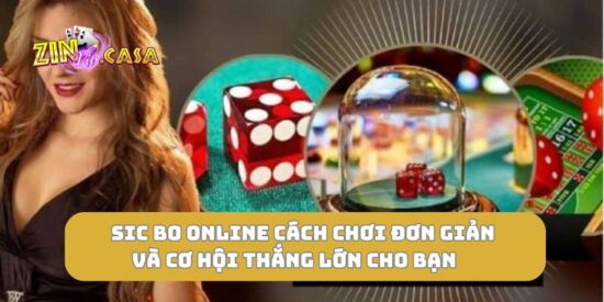 Sic Bo online cách chơi đơn giản và cơ hội thắng lớn cho bạn