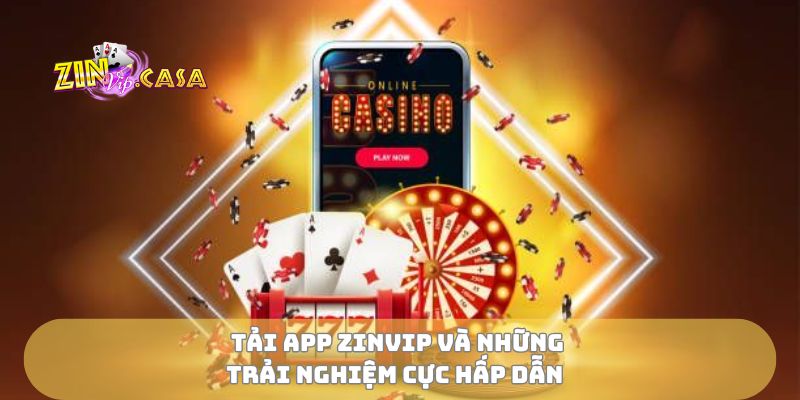 Tải app zinvip và những trải nghiệm cực hấp dẫn