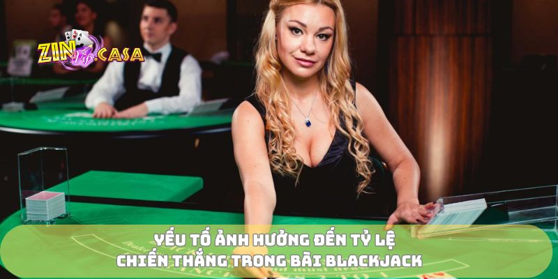 Yếu tố ảnh hưởng đến tỷ lệ chiến thắng trong bài Blackjack
